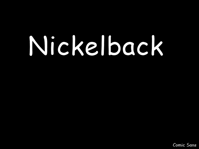 Nickelback in comic sans